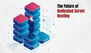 The Future of Dedicated Server Hosting