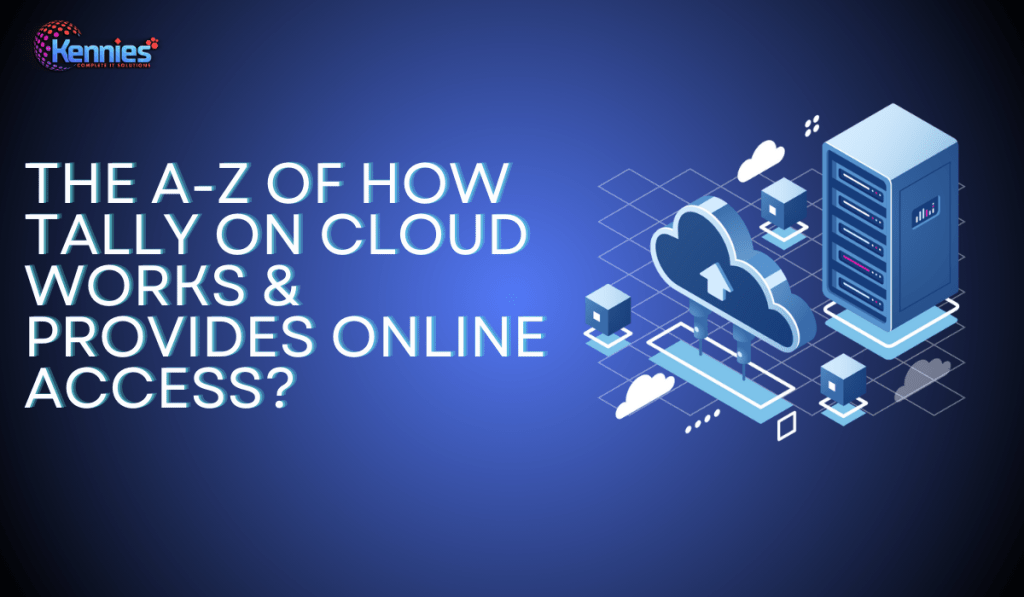The A-Z of How Tally on Cloud Works & Provides Online Access?